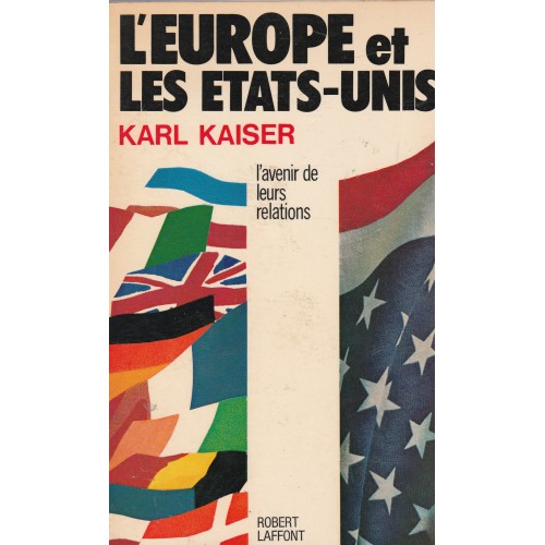L'Europe et les Etats-Unis l'avenir de leurs relations Karl Kaiser